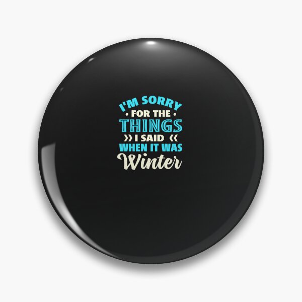Item preview, I'm Sorry for the Things I Said When It Was Winter designed and sold by Artful Paws.