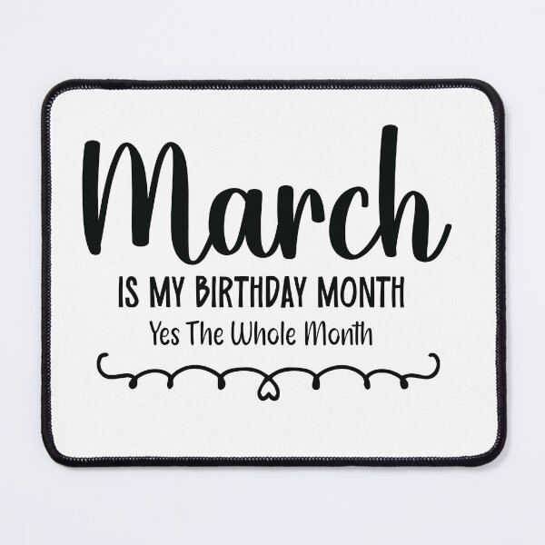 Item preview, March Is My Birthday Month Yes, The Whole month designed and sold by TypeMisbehaving.