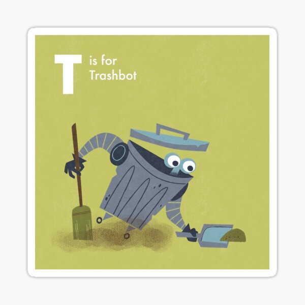 T is for Trashbot Sticker