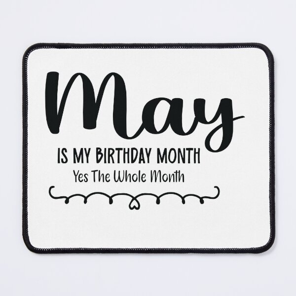 Item preview, May Is My Birthday Month Yes, The Whole month designed and sold by TypeMisbehaving.