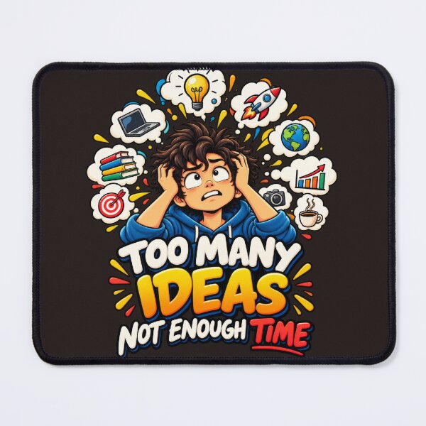 Item preview, Too Many Ideas, Not Enough Time — Funny Creative Thinker designed and sold by sonsunarts.