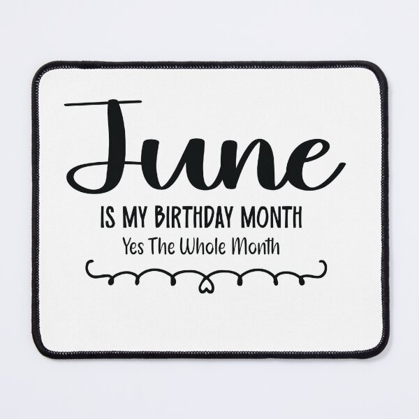 Item preview, June Is My Birthday Month Yes, The Whole month designed and sold by TypeMisbehaving.