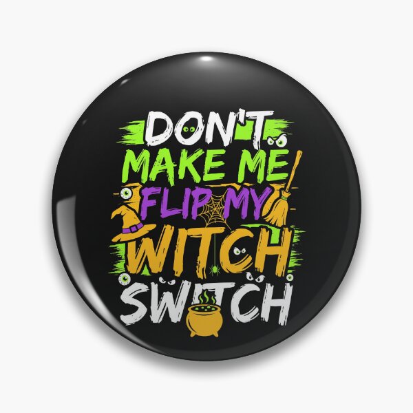 Item preview, Dont Make Me Flip My Witch Switch Style Effrayant designed and sold by MizoX7.