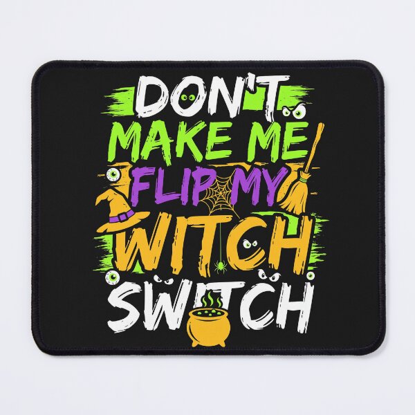Item preview, Dont Make Me Flip My Witch Switch Style Effrayant designed and sold by MizoX7.