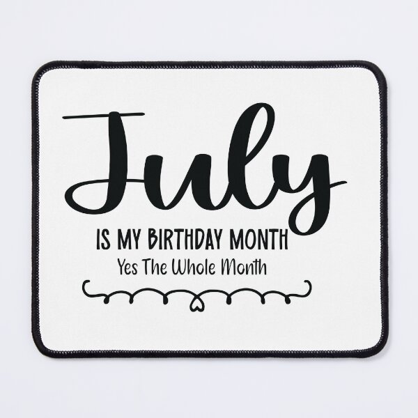 Item preview, July Is My Birthday Month Yes, The Whole month designed and sold by TypeMisbehaving.