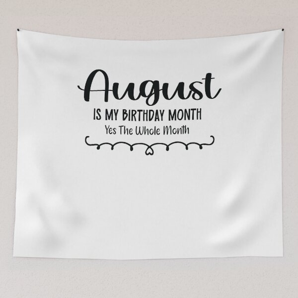 Item preview, August Is My Birthday Month Yes, The Whole month designed and sold by TypeMisbehaving.