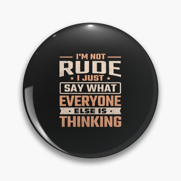 Item preview, I'm Not Rude I Just Say What Everyone Else is Thinking designed and sold by Artful Paws.