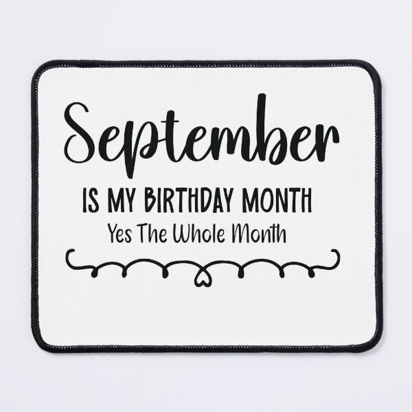 Item preview, September Is My Birthday Month Yes, The Whole month designed and sold by TypeMisbehaving.