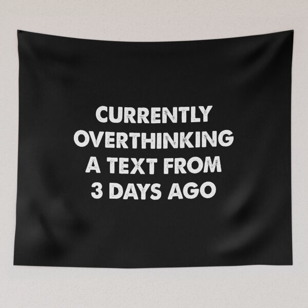 Item preview, Currently Overthinking a Text From 3 Days Ago, Funny Overthinking designed and sold by CloudyPress.