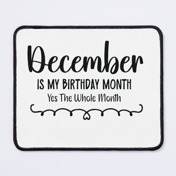 Item preview, December Is My Birthday Month Yes, The Whole month designed and sold by TypeMisbehaving.