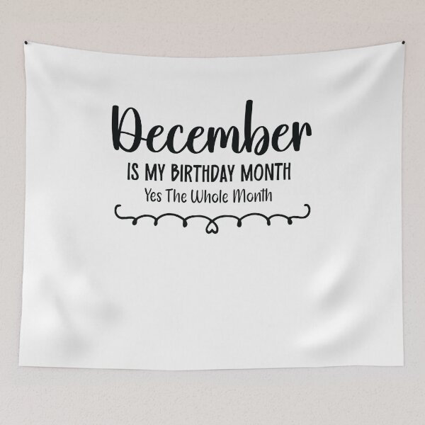 Item preview, December Is My Birthday Month Yes, The Whole month designed and sold by TypeMisbehaving.