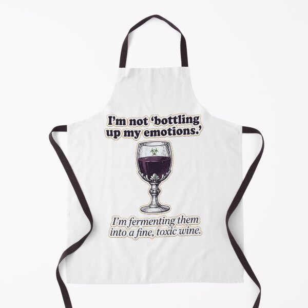 Item preview, I’m not ‘bottling up my emotions.’ I’m fermenting them into a fine, toxic wine. designed and sold by jrzvibe.