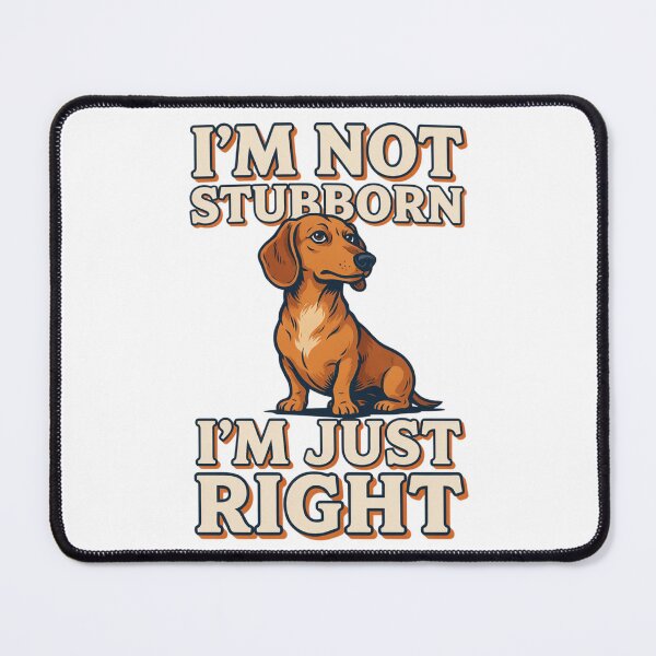 Item preview, Dachshund - Funny Dog | I'M Not Stubborn I'm Just Right designed and sold by No Excuses Supply.