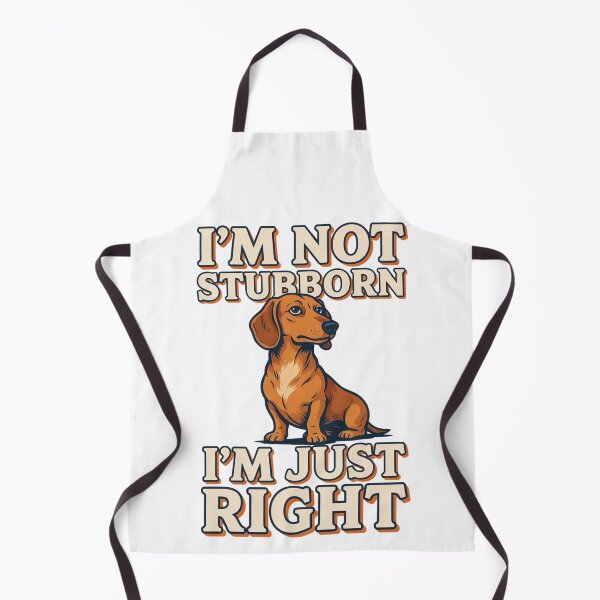 Item preview, Dachshund - Funny Dog | I'M Not Stubborn I'm Just Right designed and sold by No Excuses Supply.
