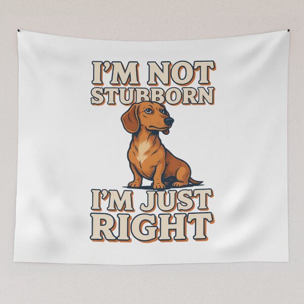 Item preview, Dachshund - Funny Dog | I'M Not Stubborn I'm Just Right designed and sold by No Excuses Supply.