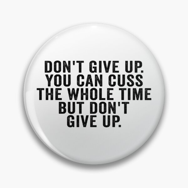 Item preview, Don’t Give Up You Can Cuss the Whole Time Funny Motivational Sarcastic Quote designed and sold by 76Valeria.