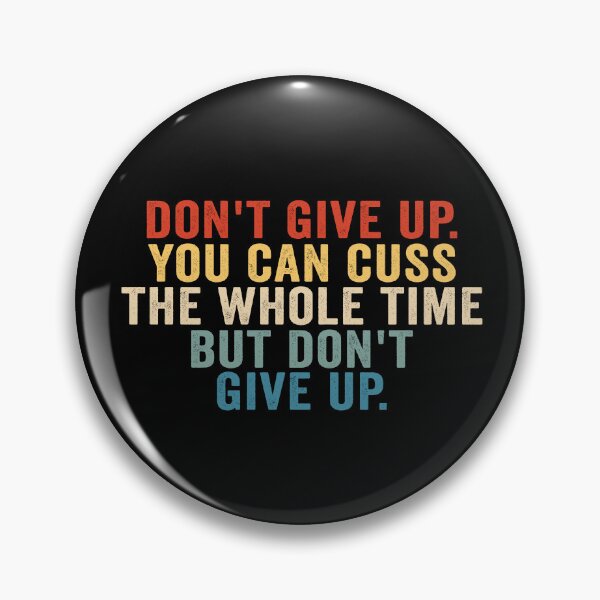 Item preview, Don’t Give Up You Can Cuss the Whole Time Funny Motivational Sarcastic Quote designed and sold by 76Valeria.