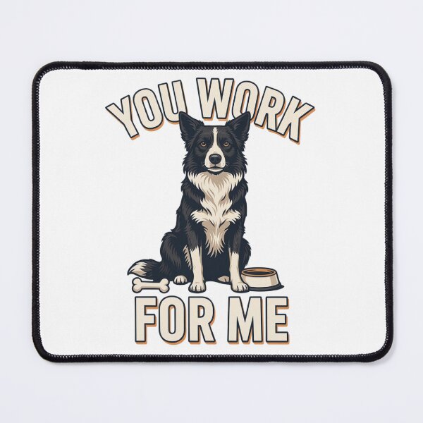 Item preview, Border Collie - Funny Dog | You Work For Me designed and sold by No Excuses Supply.