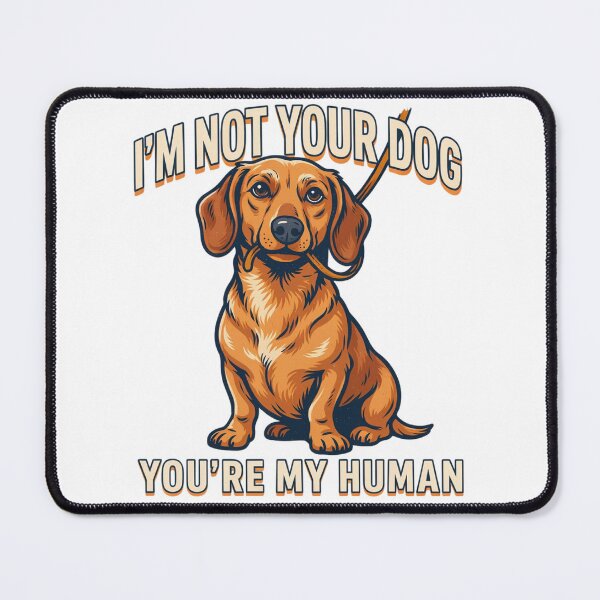 Item preview, Dachshund - Funny Dog | I'm Not Your Dog You’re My Human designed and sold by No Excuses Supply.