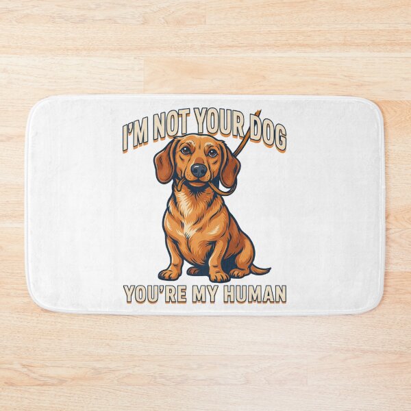 Item preview, Dachshund - Funny Dog | I'm Not Your Dog You’re My Human designed and sold by No Excuses Supply.