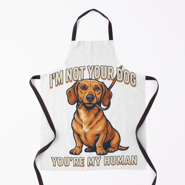 Item preview, Dachshund - Funny Dog | I'm Not Your Dog You’re My Human designed and sold by No Excuses Supply.