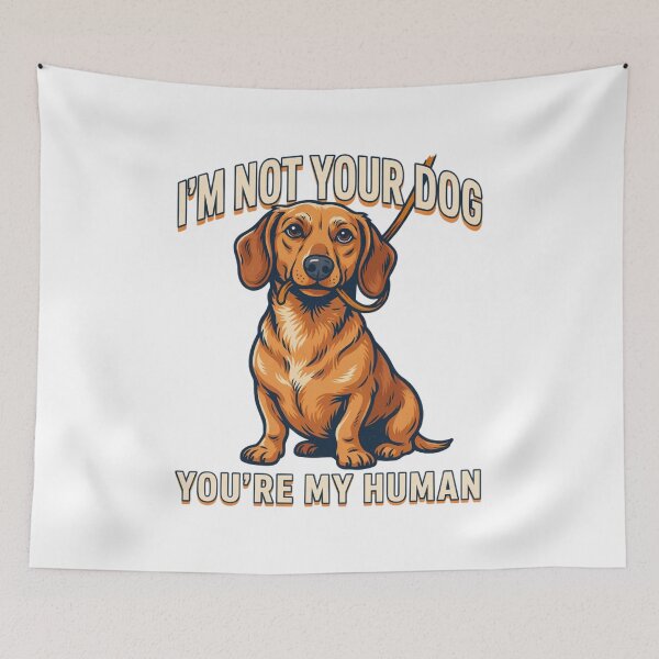 Item preview, Dachshund - Funny Dog | I'm Not Your Dog You’re My Human designed and sold by No Excuses Supply.