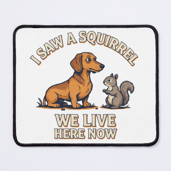 Item preview, Dachshund - Funny Dog | I Saw A Squirrel We Live Here Now designed and sold by No Excuses Supply.