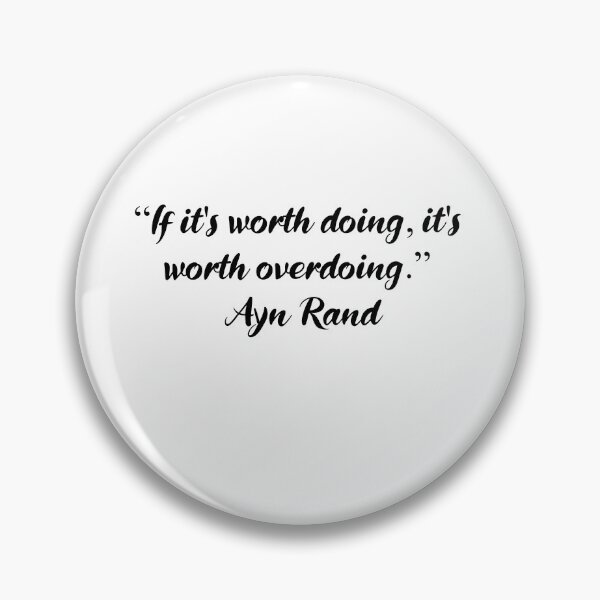 Item preview, Worth Doing, Worth Overdoing - Ayn Rand Quote designed and sold by 4ever-Undaunted.