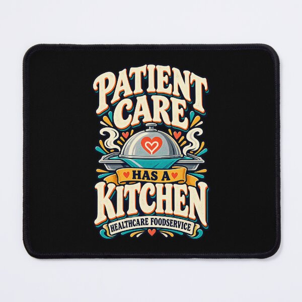 Item preview, Patient Care Has A Kitchen Healthcare Foodservice designed and sold by MOTIFOLK.