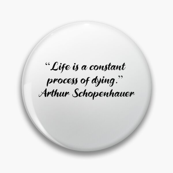 Item preview, Life Is a Constant Process of Dying - Schopenhauer Quote designed and sold by 4ever-Undaunted.