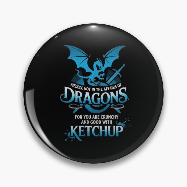Item preview, Meddle Not In The Affairs Of Dragons For You Are Crunchy And Good With Ketchup designed and sold by Ostericaimusa.