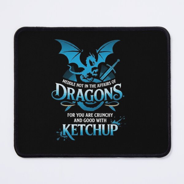 Item preview, Meddle Not In The Affairs Of Dragons For You Are Crunchy And Good With Ketchup designed and sold by Ostericaimusa.