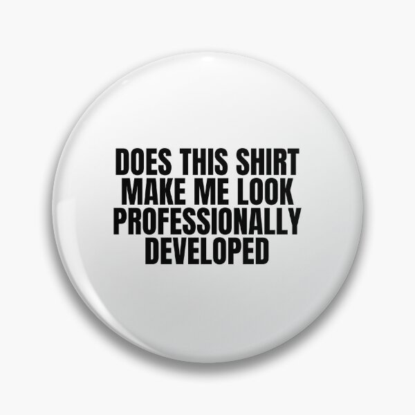 Item preview, Does This Shirt Make Me Look Professionally Developed designed and sold by Dondonmart.