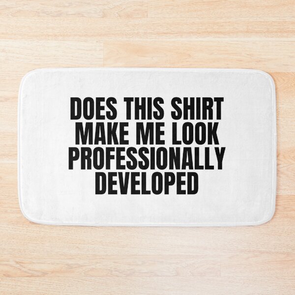 Item preview, Does This Shirt Make Me Look Professionally Developed designed and sold by Dondonmart.
