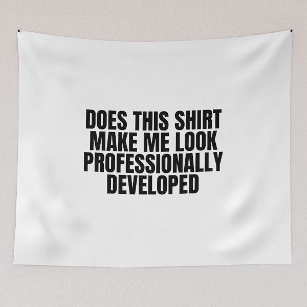 Item preview, Does This Shirt Make Me Look Professionally Developed designed and sold by Dondonmart.