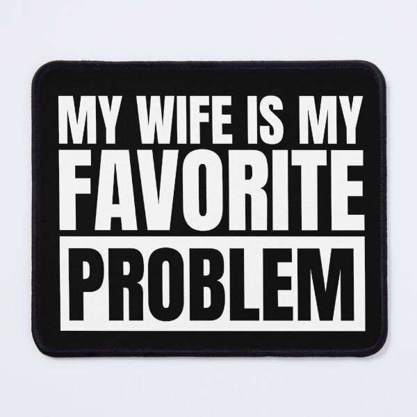 Item preview, My Wife Is My Favorite Problem designed and sold by Dondonmart.