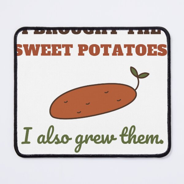 Item preview, I Brought the Sweet Potatoes I Also Grew Them Funny Thanksgiving Garden designed and sold by HenAndHeller.