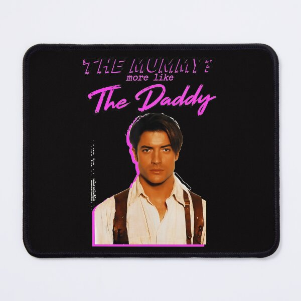 Item preview, The Mummy More Like The Daddy Brendan Fraser Funny designed and sold by hamid-lew-haven.