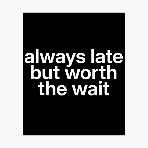 Item preview, Always Late But Worth The Wait Funny Sarcastic Quote Aesthetic Typography T-Shirt designed and sold by wordist.