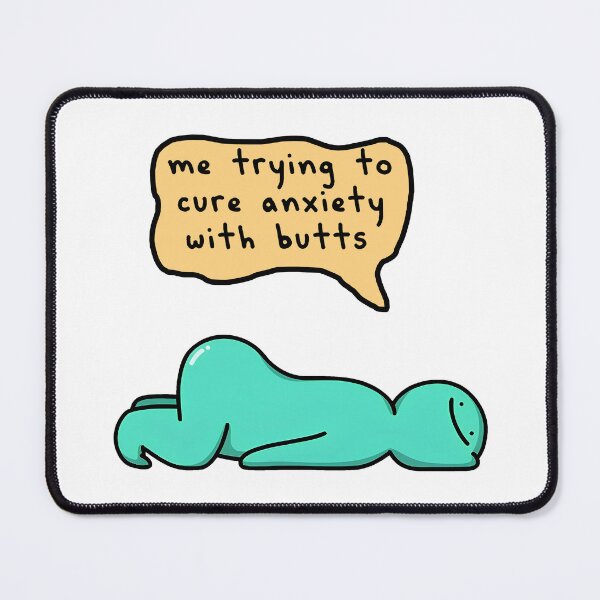 Item preview, Trying to Cure Anxiety With Butts designed and sold by helenamiller807.
