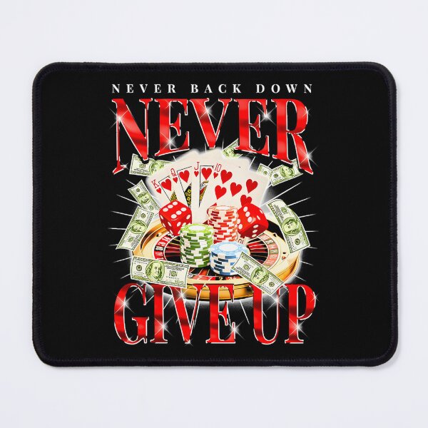 Item preview, Never Give Up Never Back Down Gambling Graphic designed and sold by Pete Roberts.