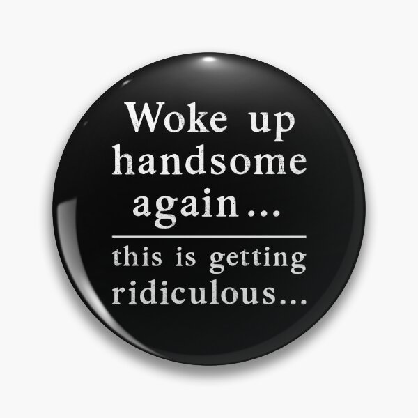 Item preview, Woke Up Handsome Again This is Getting Ridiculous Funny Sarcastic designed and sold by studio-ssaam.