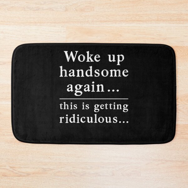 Item preview, Woke Up Handsome Again This is Getting Ridiculous Funny Sarcastic designed and sold by studio-ssaam.