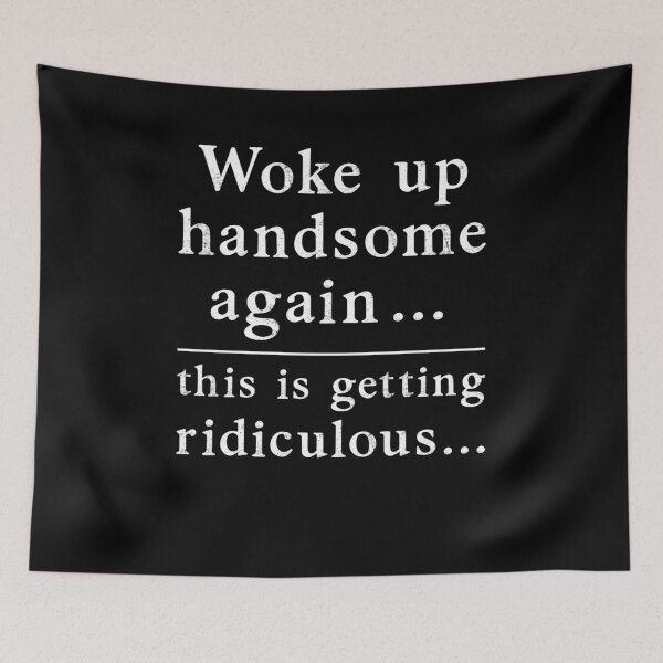 Item preview, Woke Up Handsome Again This is Getting Ridiculous Funny Sarcastic designed and sold by studio-ssaam.
