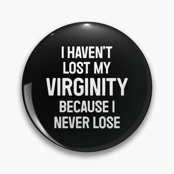 Item preview, I Haven't Lost My Virginity Because I Never Lose - Proud Virgin Abstinence designed and sold by marthavelony.