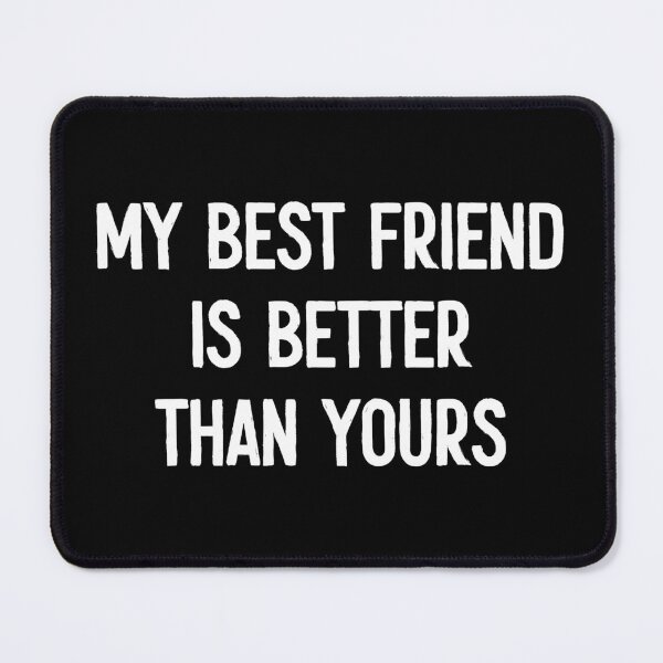 Item preview, My Best Friend Is Better Than Yours -Funny BFF Friendship Gift designed and sold by marthavelony.