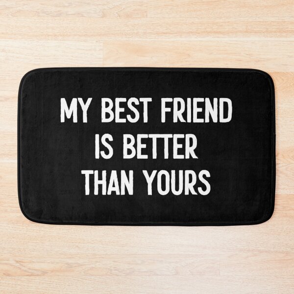 Item preview, My Best Friend Is Better Than Yours -Funny BFF Friendship Gift designed and sold by marthavelony.