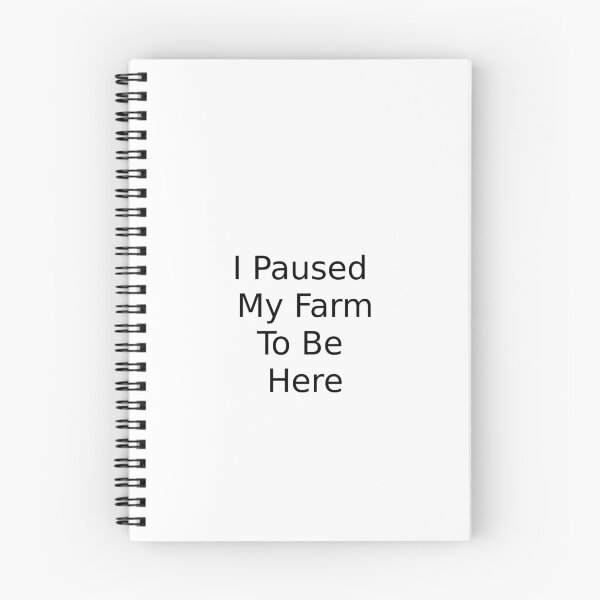 Item preview, I Paused My Farm To Be here designed and sold by MaxLevelTailor.