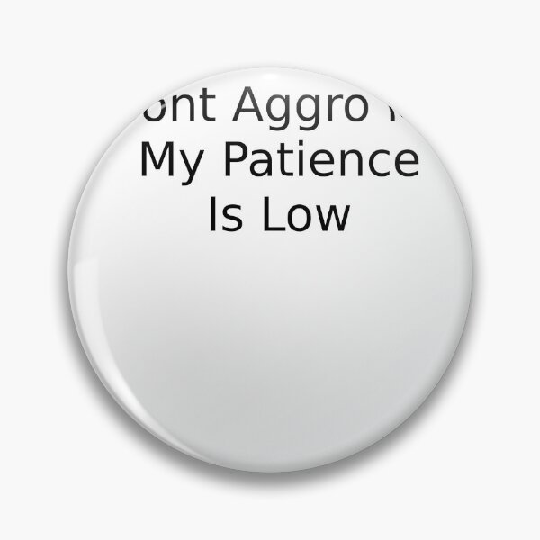 Item preview, Dont Aggro Me My Patience Is Low designed and sold by MaxLevelTailor.