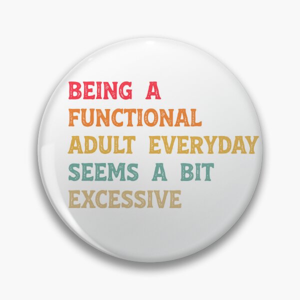 Item preview, Being A Functional Adult Everyday Seems A Bit Excessive Funny Sarcastic Humor designed and sold by LounisArt.